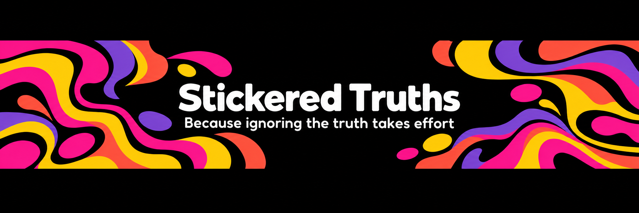 Stickered Truths: Because ignoring the truth takes effort. Bright pink, yellow, purple, and orange ribbons on black.